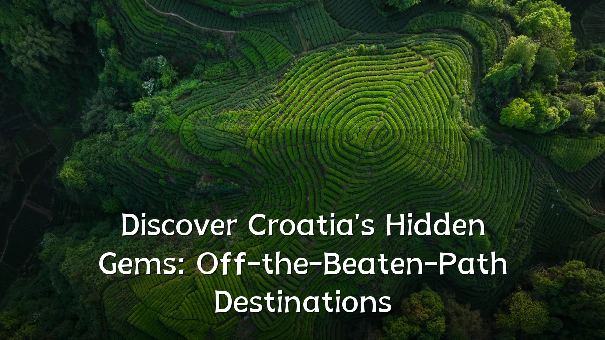 Discover Croatia's Hidden Gems: Off-the-Beaten-Path Destinations