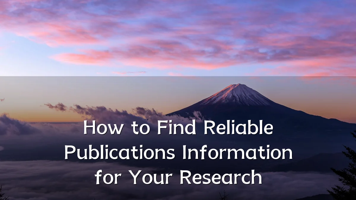 How to Find Reliable Publications Information for Your Research