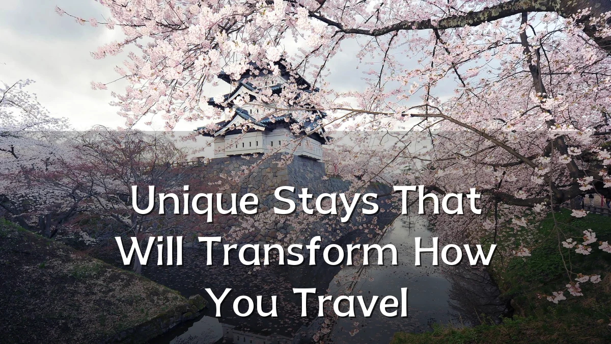 Unique Stays That Will Transform How You Travel