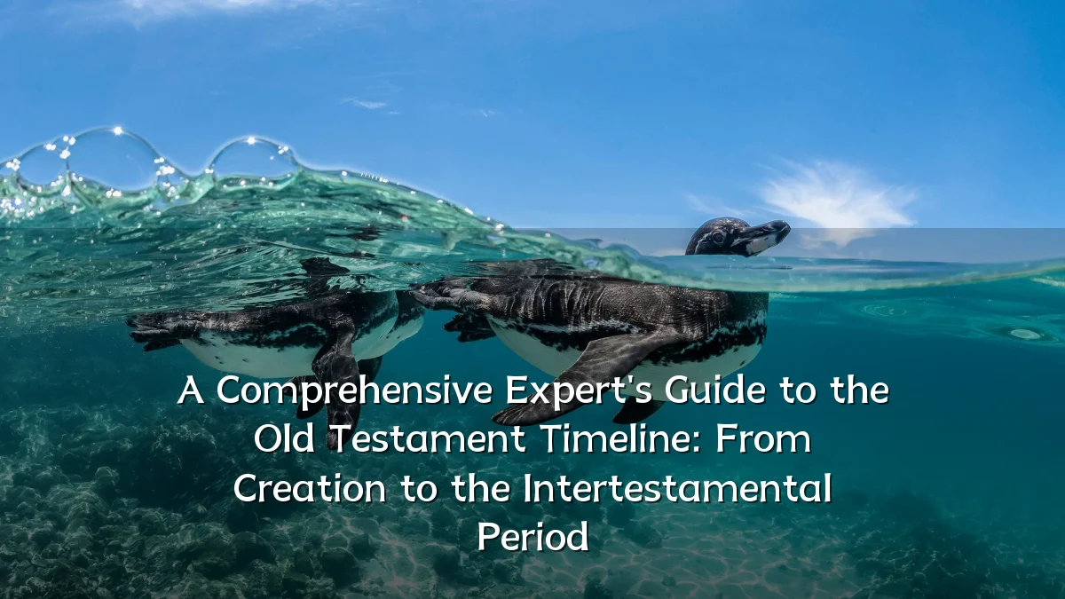 A Comprehensive Expert's Guide to the Old Testament Timeline: From Creation to the Intertestamental Period