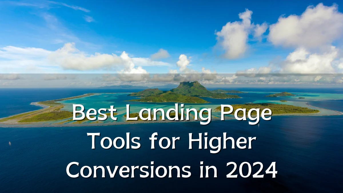 Best Landing Page Tools for Higher Conversions in 2024
