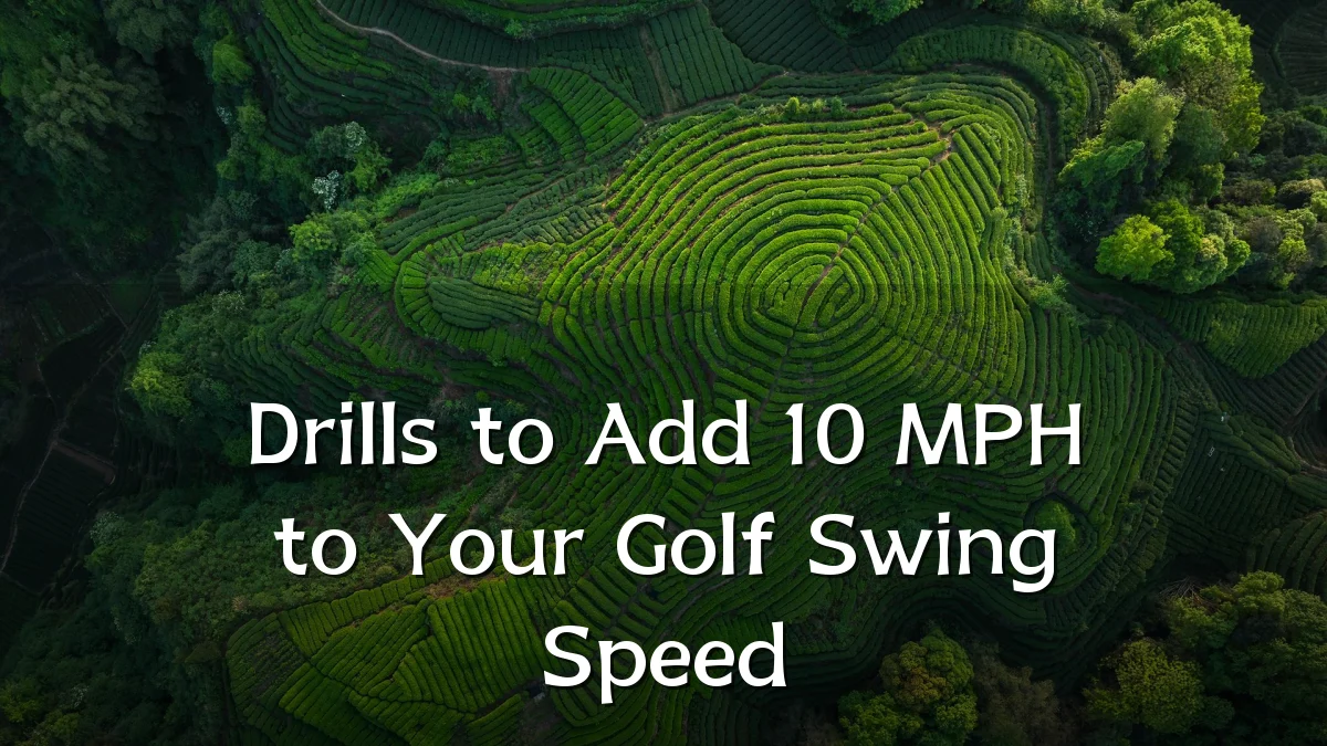 Drills to Add 10 MPH to Your Golf Swing Speed