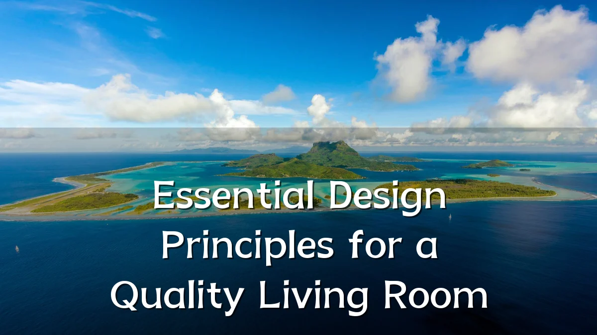 Essential Design Principles for a Quality Living Room
