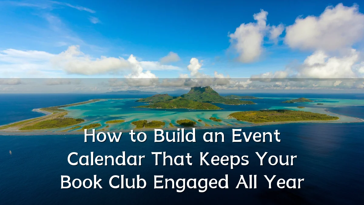 How to Build an Event Calendar That Keeps Your Book Club Engaged All Year