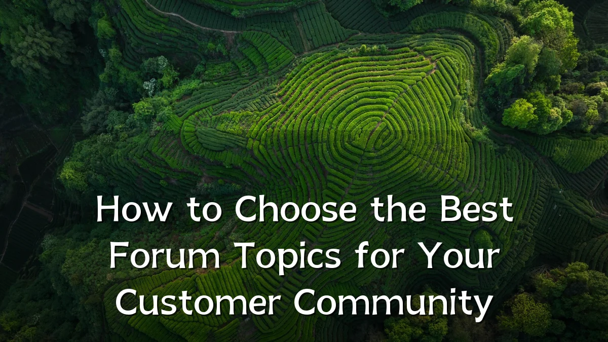 How to Choose the Best Forum Topics for Your Customer Community