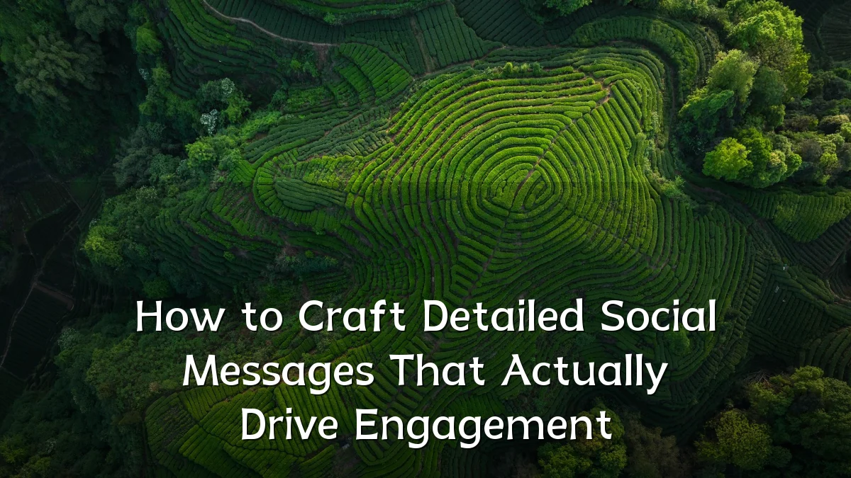 How to Craft Detailed Social Messages That Actually Drive Engagement
