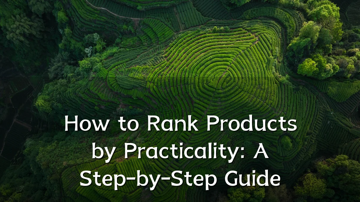 How to Rank Products by Practicality: A Step-by-Step Guide