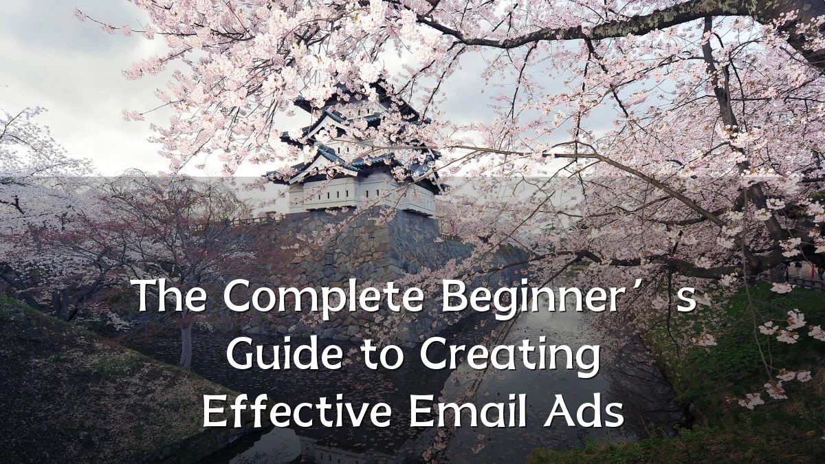 The Complete Beginner’s Guide to Creating Effective Email Ads