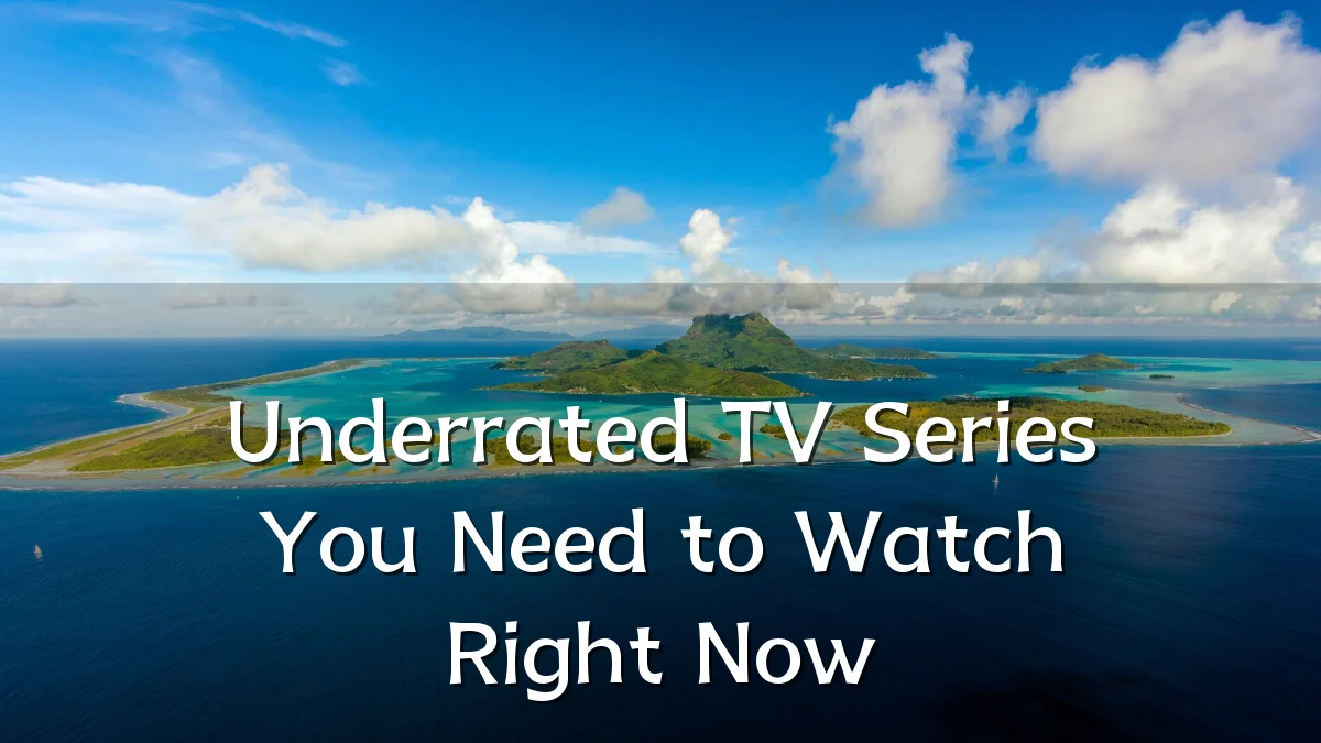 Underrated TV Series You Need to Watch Right Now