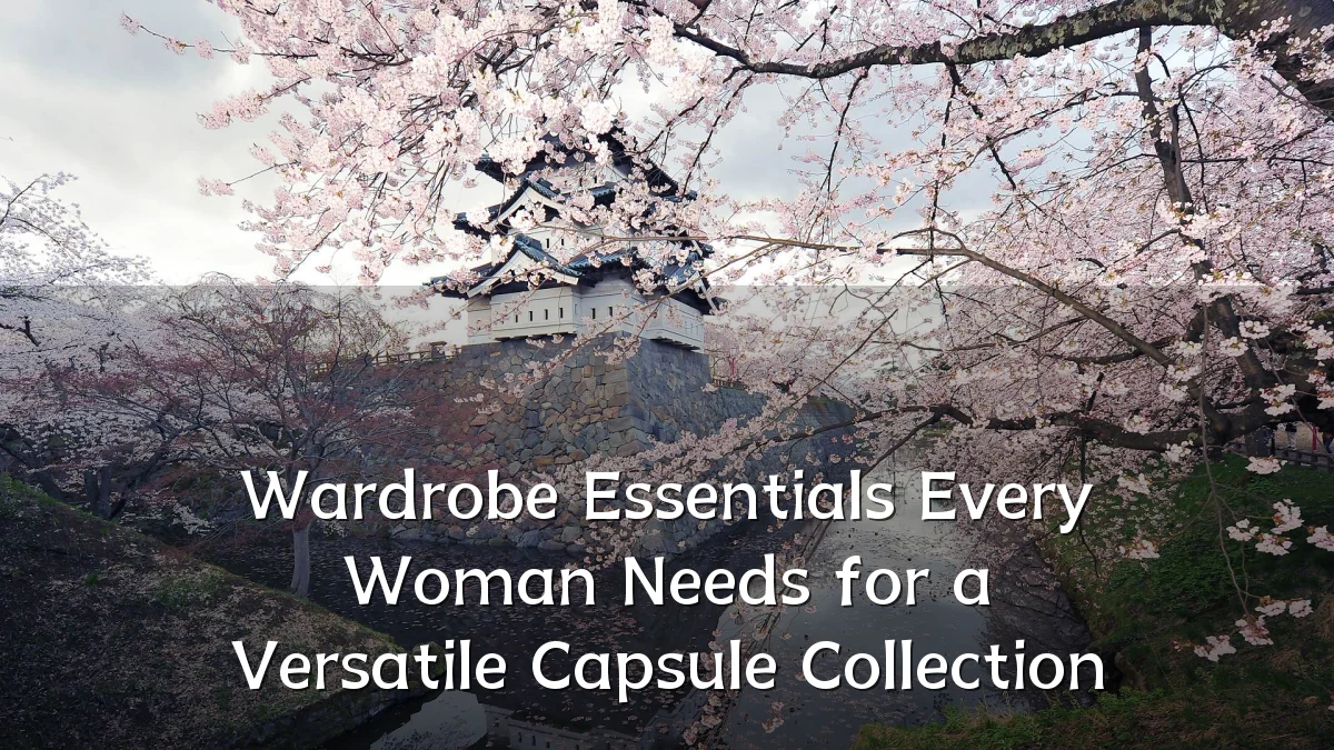 Wardrobe Essentials Every Woman Needs for a Versatile Capsule Collection