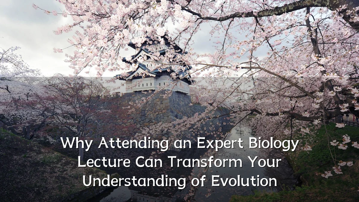 Why Attending an Expert Biology Lecture Can Transform Your Understanding of Evolution