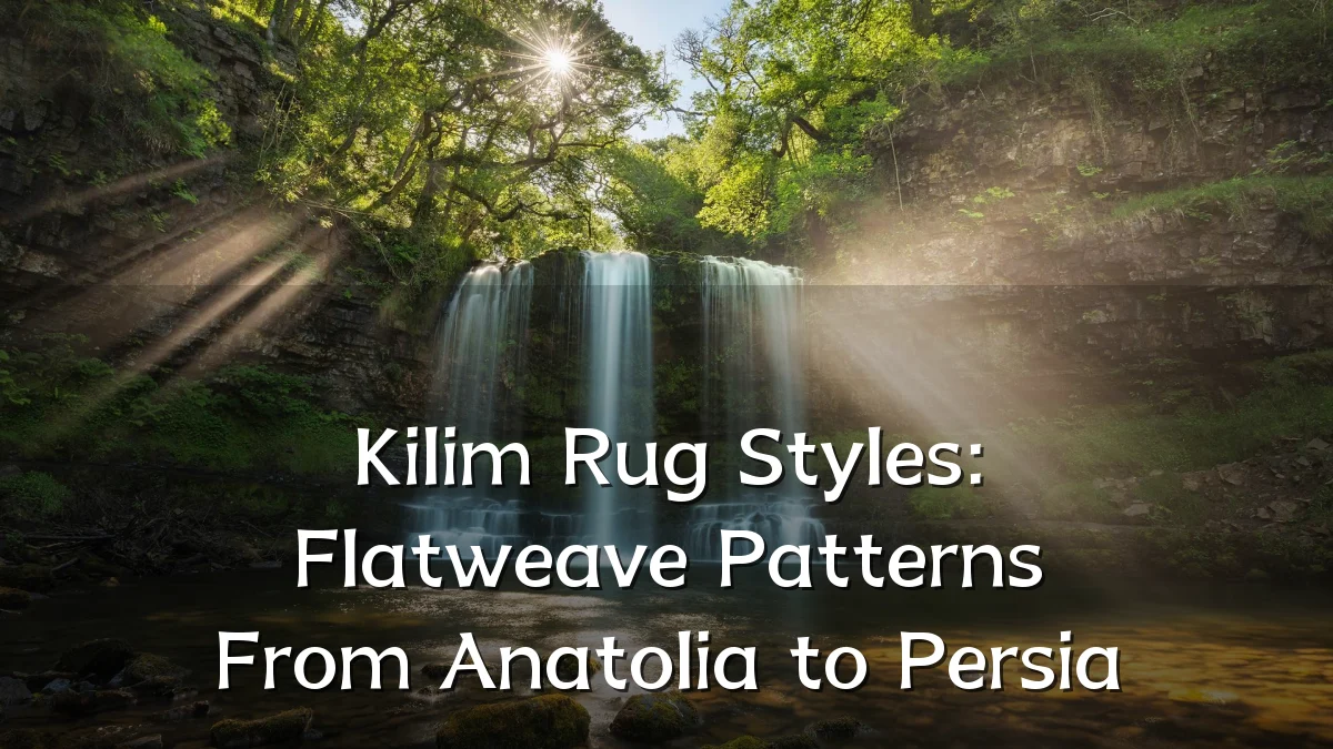 Kilim Rug Styles: Flatweave Patterns From Anatolia to Persia