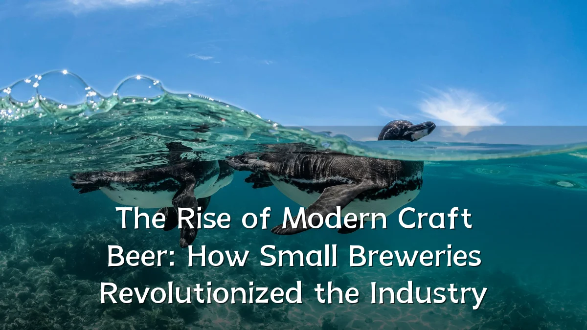 The Rise of Modern Craft Beer: How Small Breweries Revolutionized the Industry
