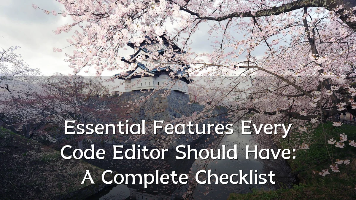 Essential Features Every Code Editor Should Have: A Complete Checklist