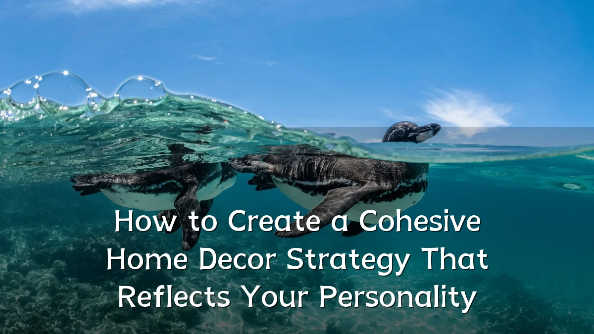 How to Create a Cohesive Home Decor Strategy That Reflects Your Personality