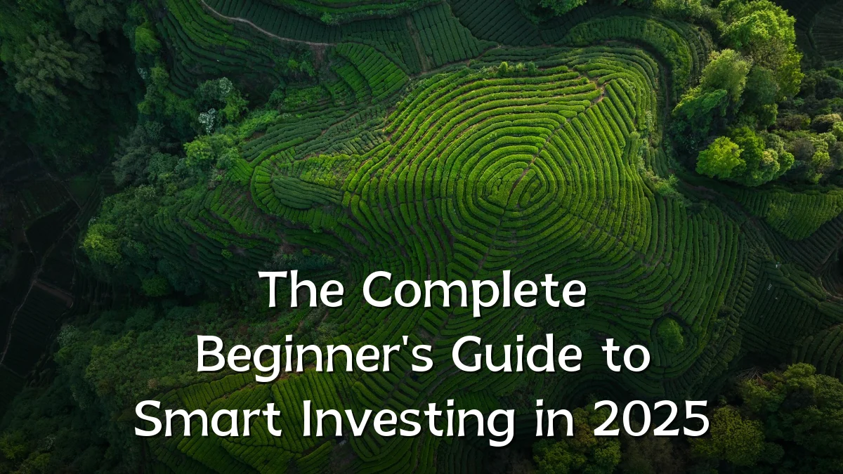 The Complete Beginner's Guide to Smart Investing in 2025