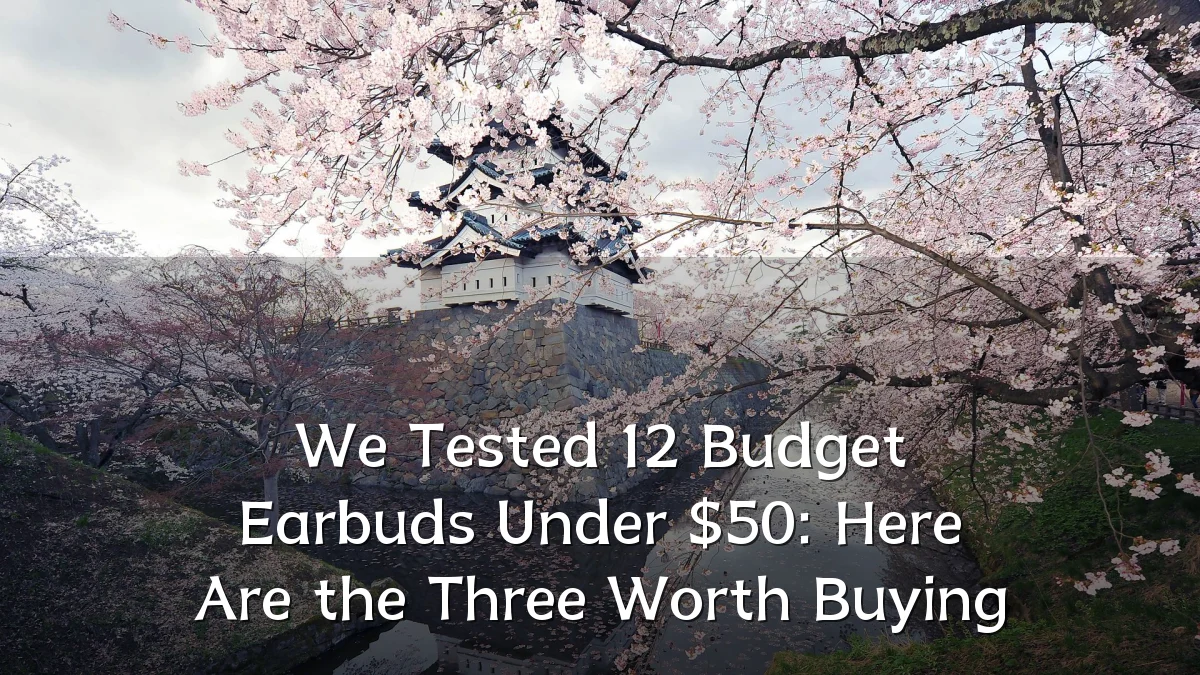 We Tested 12 Budget Earbuds Under $50: Here Are the Three Worth Buying